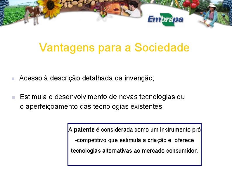 Vantagens para a Sociedade Acesso à descrição detalhada da invenção; Estimula o desenvolvimento de