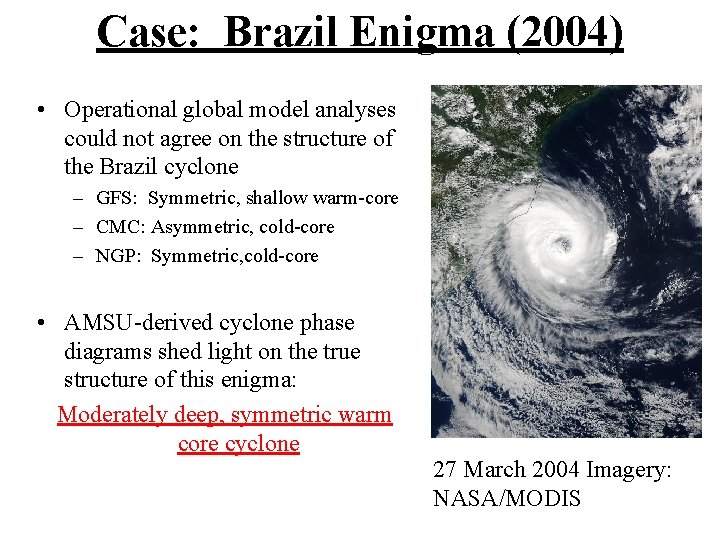 Case: Brazil Enigma (2004) • Operational global model analyses could not agree on the
