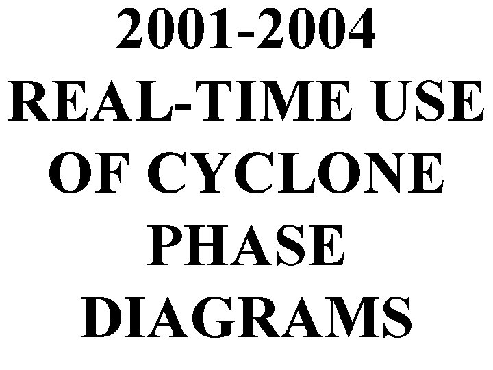 2001 -2004 REAL-TIME USE OF CYCLONE PHASE DIAGRAMS 