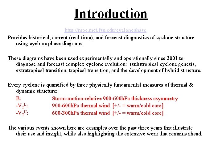 Introduction http: //moe. met. fsu. edu/cyclonephase Provides historical, current (real-time), and forecast diagnostics of
