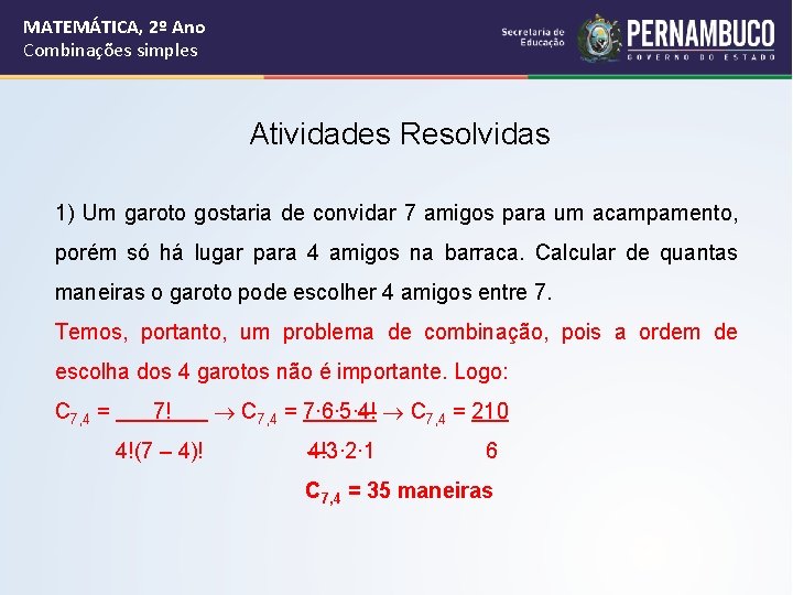 MATEMÁTICA, 2º Ano Combinações simples Atividades Resolvidas 1) Um garoto gostaria de convidar 7