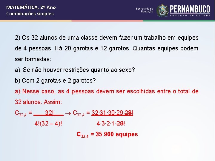 MATEMÁTICA, 2º Ano Combinações simples 2) Os 32 alunos de uma classe devem fazer