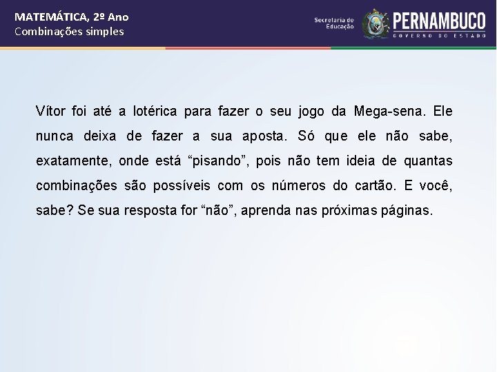 MATEMÁTICA, 2º Ano Combinações simples Vítor foi até a lotérica para fazer o seu