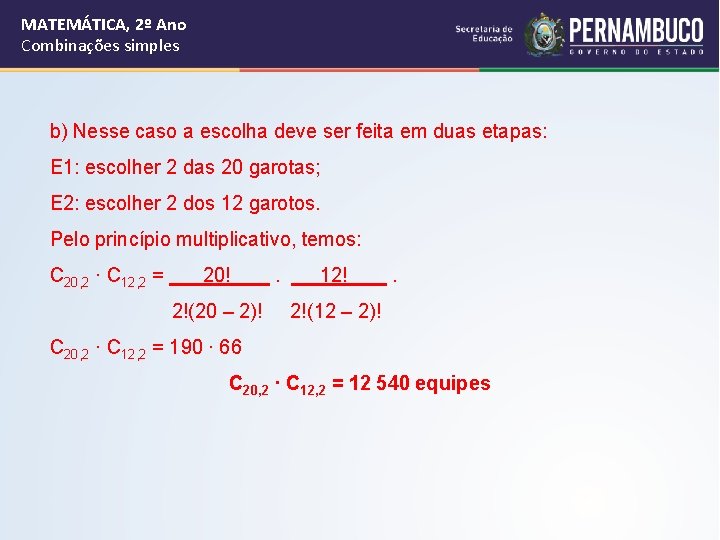 MATEMÁTICA, 2º Ano Combinações simples b) Nesse caso a escolha deve ser feita em