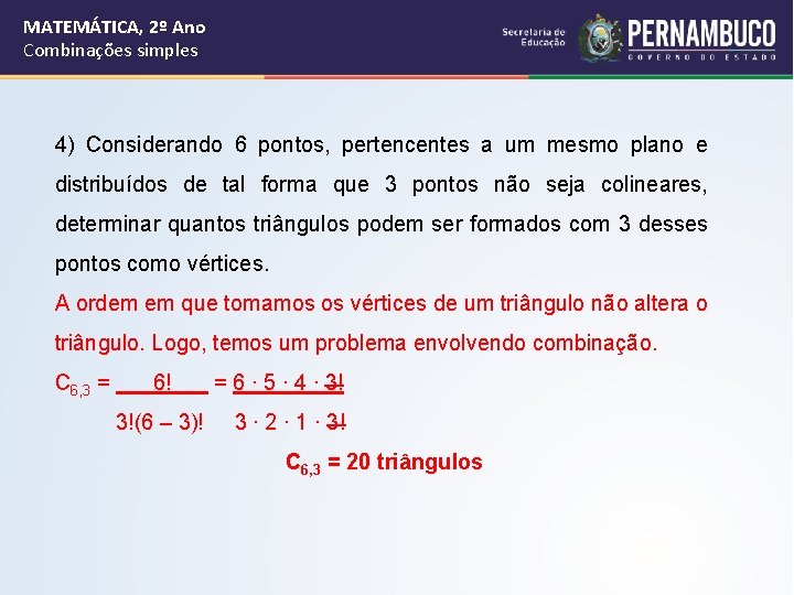 MATEMÁTICA, 2º Ano Combinações simples 4) Considerando 6 pontos, pertencentes a um mesmo plano