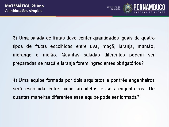 MATEMÁTICA, 2º Ano Combinações simples 3) Uma salada de frutas deve conter quantidades iguais