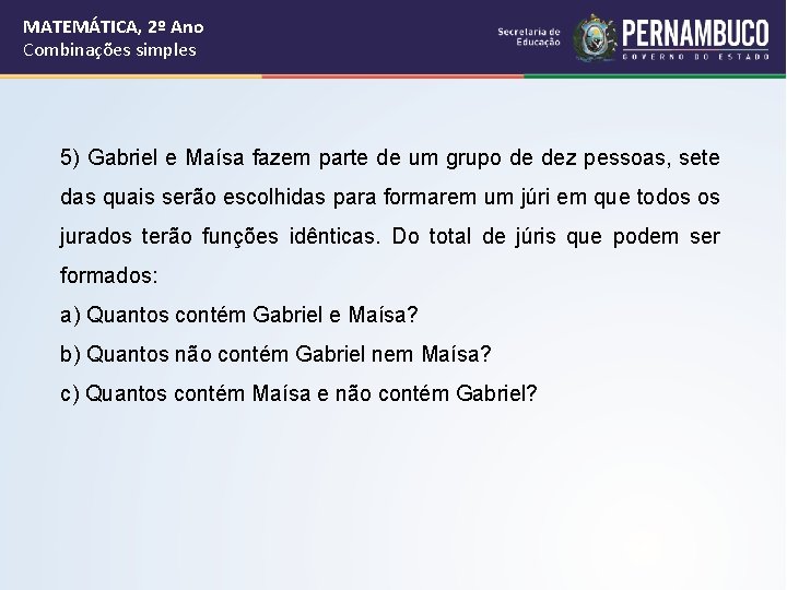 MATEMÁTICA, 2º Ano Combinações simples 5) Gabriel e Maísa fazem parte de um grupo