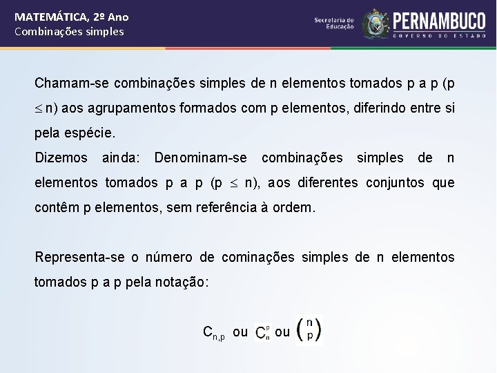 MATEMÁTICA, 2º Ano Combinações simples Chamam-se combinações simples de n elementos tomados p a