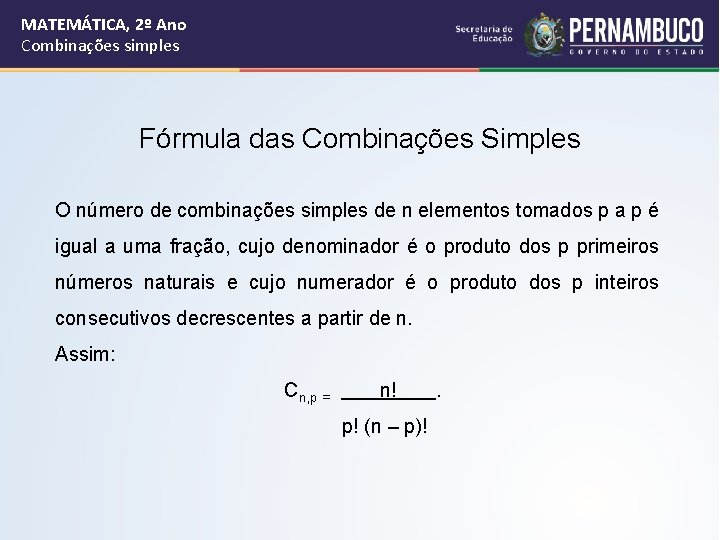 MATEMÁTICA, 2º Ano Combinações simples Fórmula das Combinações Simples O número de combinações simples