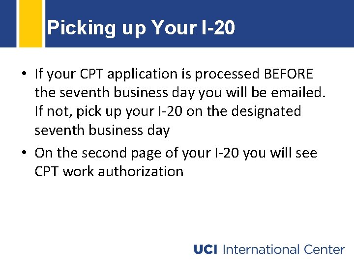 Picking up Your I-20 • If your CPT application is processed BEFORE the seventh Picking up Your I-20 • If your CPT application is processed BEFORE the seventh