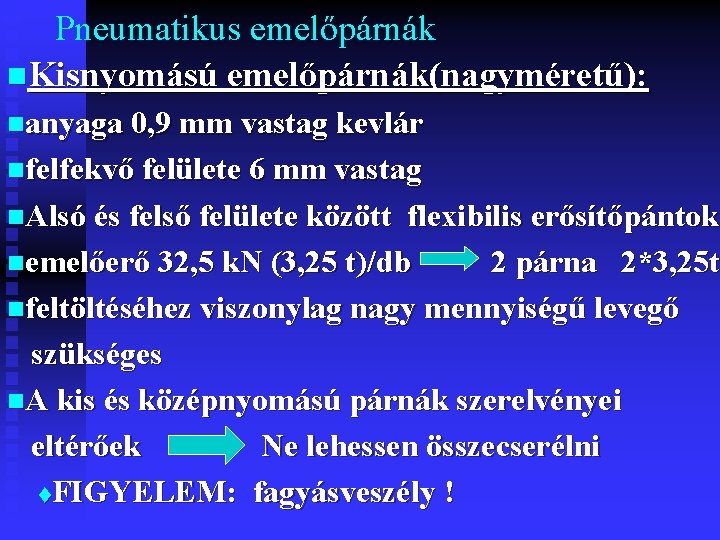 Pneumatikus emelőpárnák n. Kisnyomású emelőpárnák(nagyméretű): nanyaga 0, 9 mm vastag kevlár nfelfekvő felülete 6