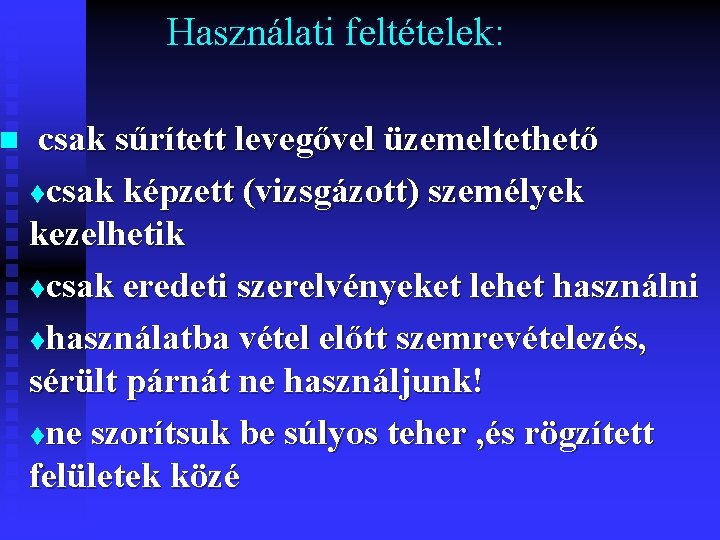 n Használati feltételek: csak sűrített levegővel üzemeltethető tcsak képzett (vizsgázott) személyek kezelhetik tcsak eredeti