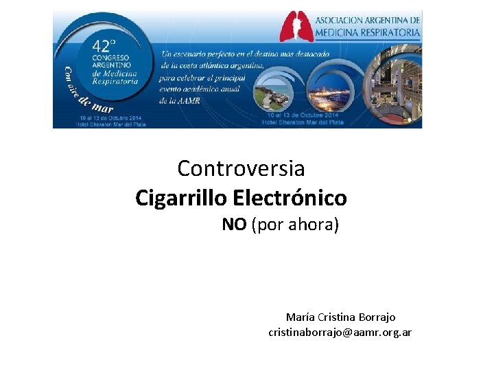 Controversia Cigarrillo Electrónico NO (por ahora) María Cristina Borrajo cristinaborrajo@aamr. org. ar 