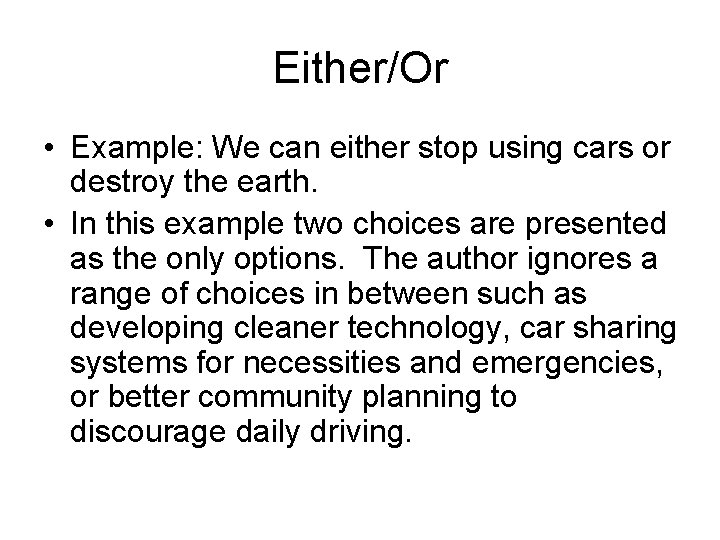 Either/Or • Example: We can either stop using cars or destroy the earth. •