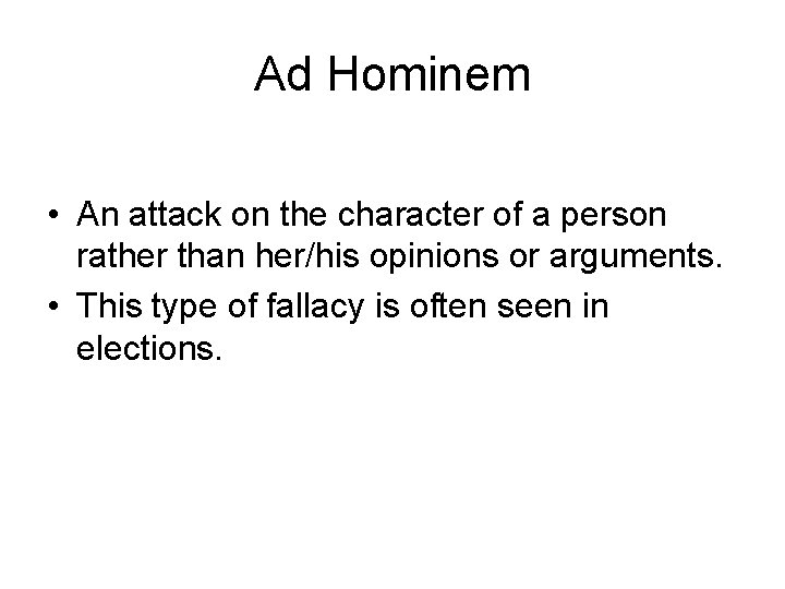 Ad Hominem • An attack on the character of a person rather than her/his