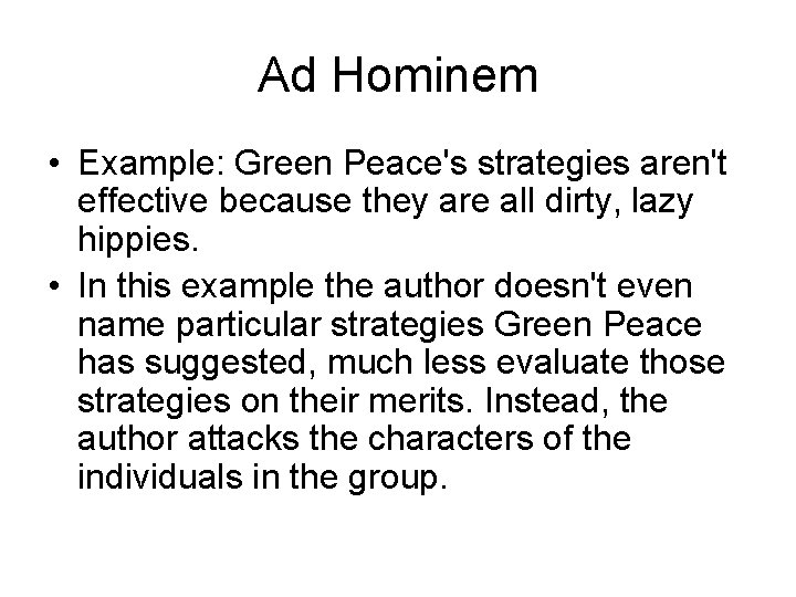 Ad Hominem • Example: Green Peace's strategies aren't effective because they are all dirty,