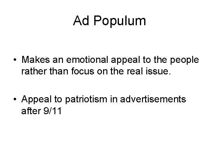 Ad Populum • Makes an emotional appeal to the people rather than focus on