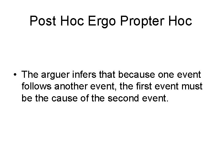 Post Hoc Ergo Propter Hoc • The arguer infers that because one event follows