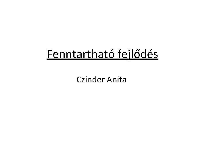 Fenntartható fejlődés Czinder Anita 