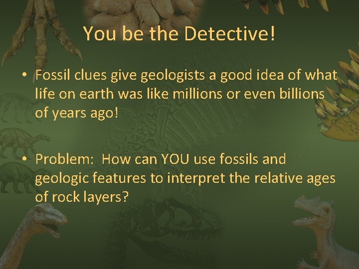You be the Detective! • Fossil clues give geologists a good idea of what