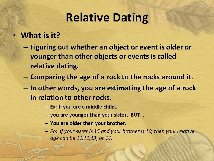 Relative Dating • What is it? – Figuring out whether an object or event