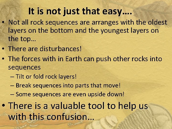 It is not just that easy…. • Not all rock sequences are arranges with