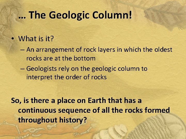 … The Geologic Column! • What is it? – An arrangement of rock layers