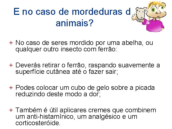 E no caso de mordeduras de animais? + No caso de seres mordido por