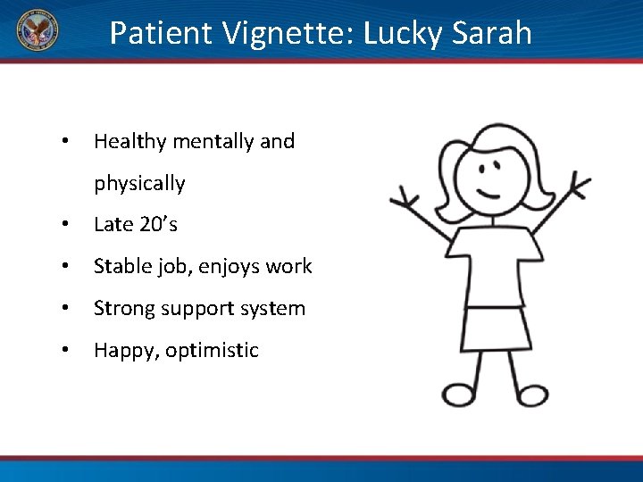 Patient Vignette: Lucky Sarah • Healthy mentally and physically • Late 20’s • Stable