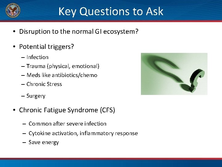 Key Questions to Ask • Disruption to the normal GI ecosystem? • Potential triggers?