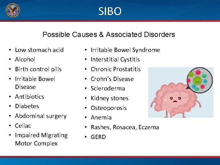  SIBO Possible Causes & Associated Disorders • • • Low stomach acid Alcohol