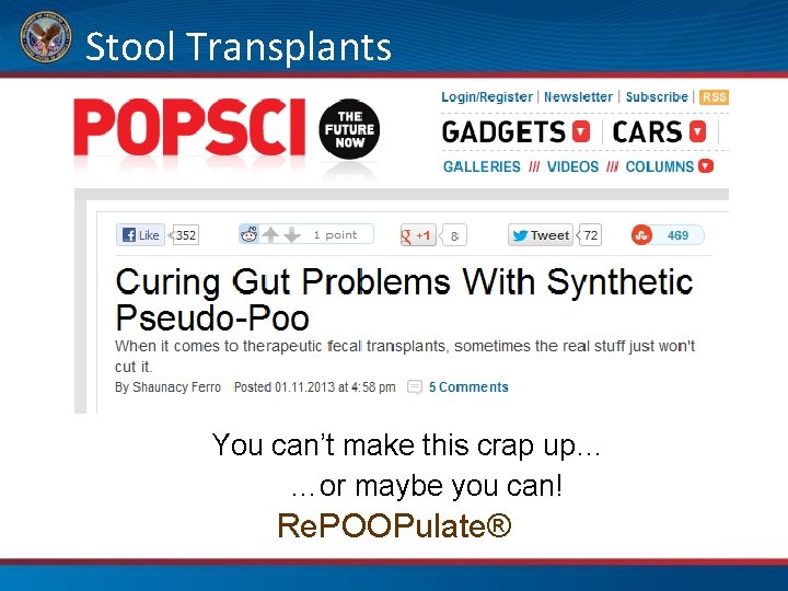 Stool Transplants You can’t make this crap up… …or maybe you can! Re. POOPulate®