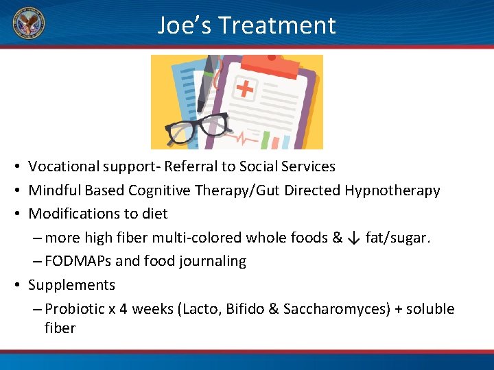 Joe’s Treatment • Vocational support- Referral to Social Services • Mindful Based Cognitive Therapy/Gut