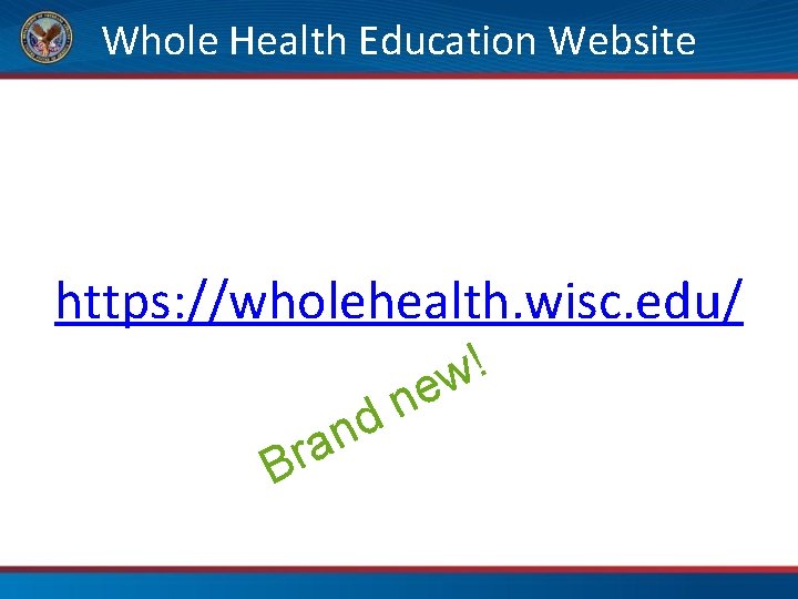 Whole Health Education Website https: //wholehealth. wisc. edu/ n a Br n d !