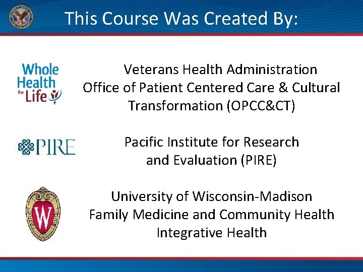 This Course Was Created By: Veterans Health Administration Office of Patient Centered Care &
