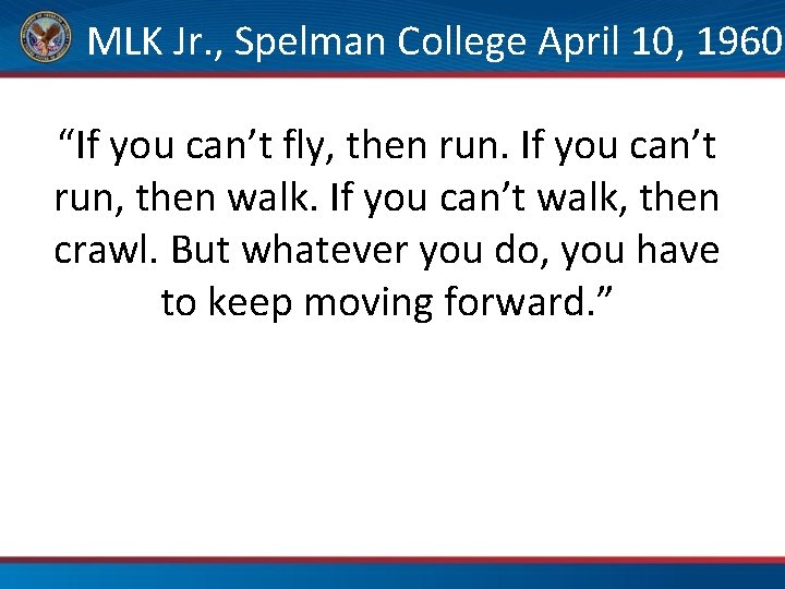  MLK Jr. , Spelman College April 10, 1960 “If you can’t fly, then