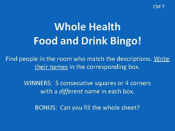 CM 7 Whole Health Food and Drink Bingo! Find people in the room who