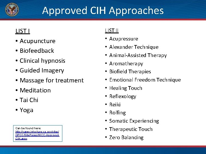  Approved CIH Approaches LIST I • Acupuncture • Biofeedback • Clinical hypnosis •