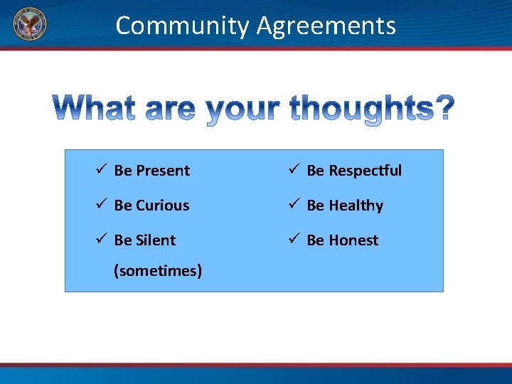 Community Agreements ü Be Present ü Be Respectful ü Be Curious ü Be Healthy