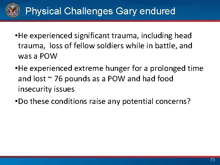 Physical Challenges Gary endured • He experienced significant trauma, including head trauma, loss of
