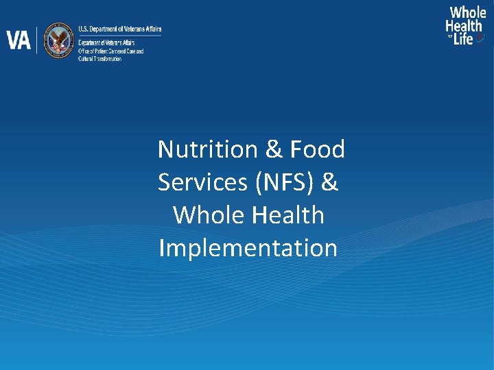 Nutrition & Food Services (NFS) & Whole Health Implementation 