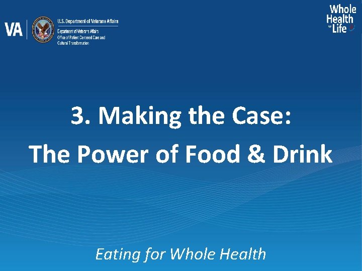 3. Making the Case: The Power of Food & Drink Eating for Whole Health