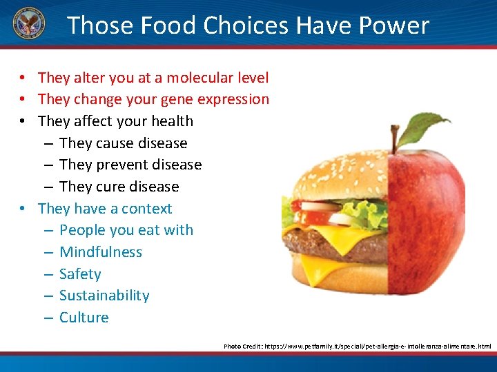  Those Food Choices Have Power • They alter you at a molecular level