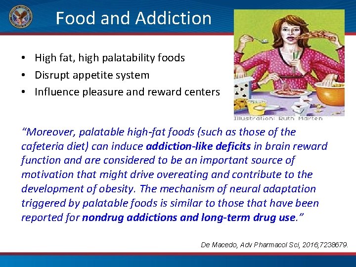  Food and Addiction • High fat, high palatability foods • Disrupt appetite system