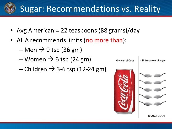 Sugar: Recommendations vs. Reality • Avg American = 22 teaspoons (88 grams)/day •