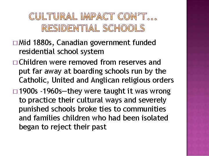 � Mid 1880 s, Canadian government funded residential school system � Children were removed