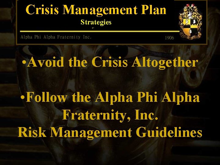 Crisis Management Plan Strategies • Avoid the Crisis Altogether • Follow the Alpha Phi