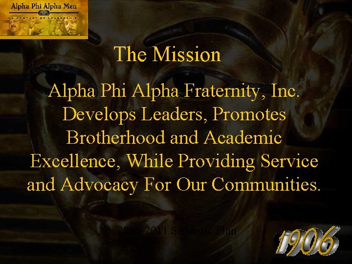 The Mission Alpha Phi Alpha Fraternity, Inc. Develops Leaders, Promotes Brotherhood and Academic Excellence,