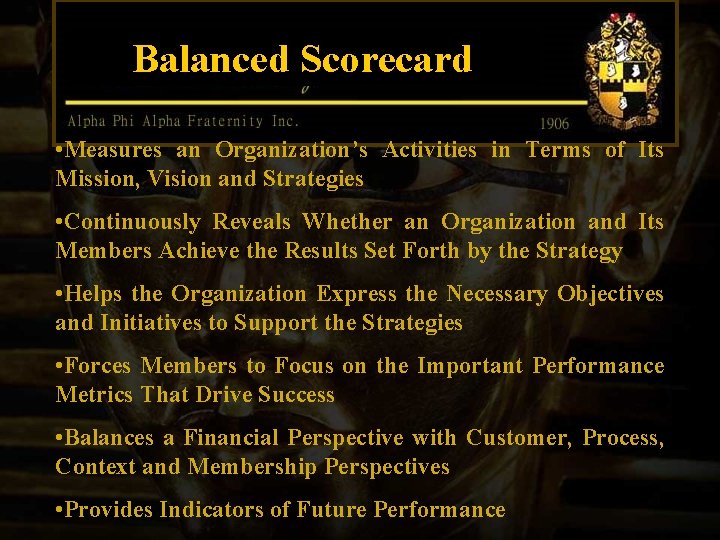 Balanced Scorecard • Measures an Organization’s Activities in Terms of Its Mission, Vision and