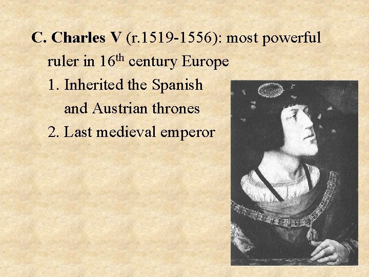 C. Charles V (r. 1519 -1556): most powerful ruler in 16 th century Europe